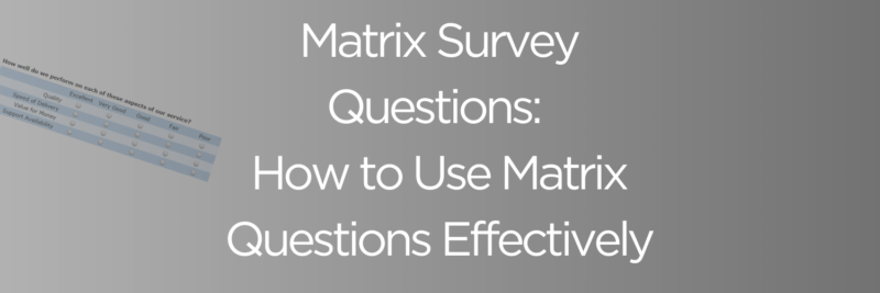 Matrix Survey Questions: How to Use Matrix Questions Effectively
